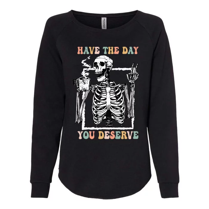 Have The Day You Deserve Halloween Skeleton Coffee Womens California Wash Sweatshirt