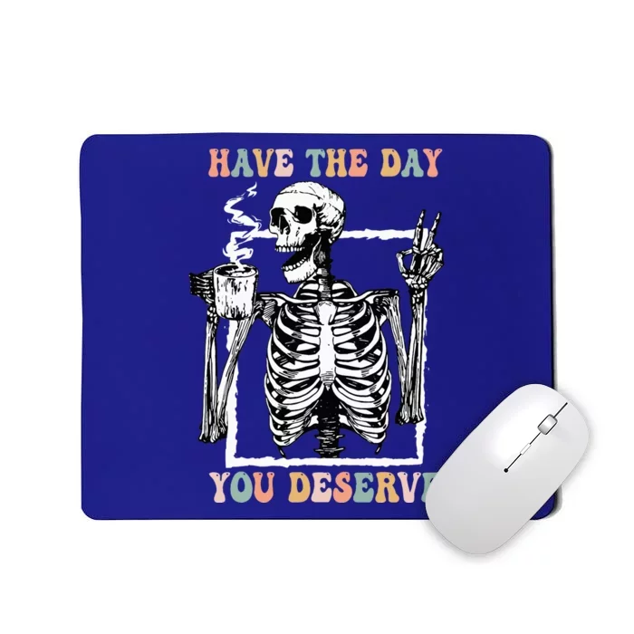 Have The Day You Deserve Halloween Skeleton Coffee Mousepad