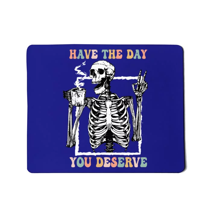 Have The Day You Deserve Halloween Skeleton Coffee Mousepad