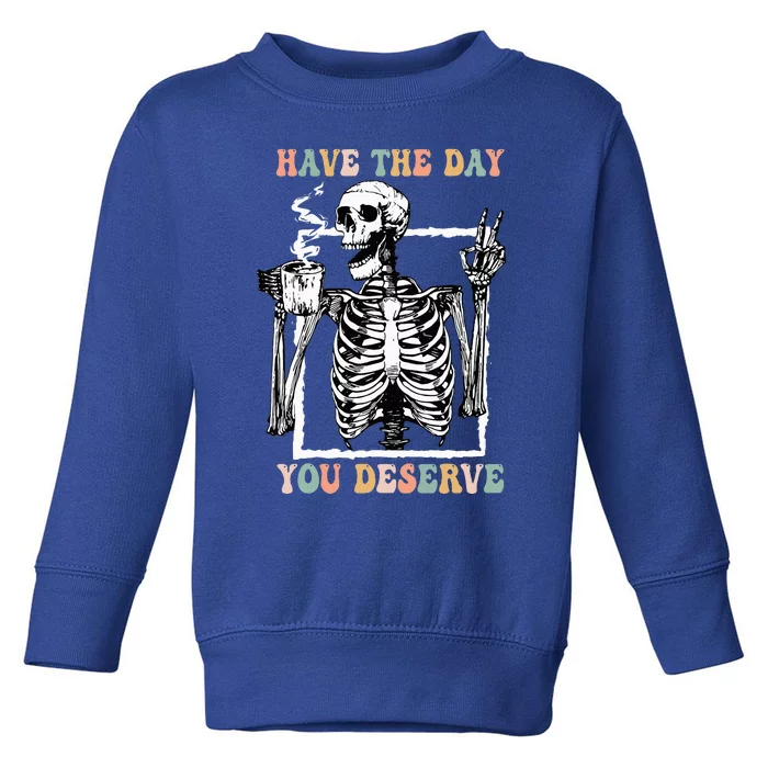 Have The Day You Deserve Halloween Skeleton Coffee Toddler Sweatshirt