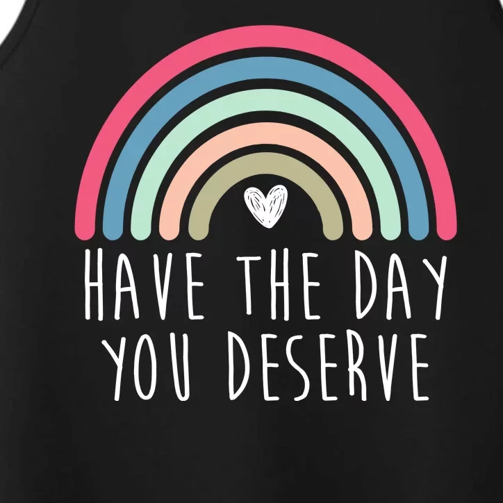 Have The Day You Deserve Performance Tank