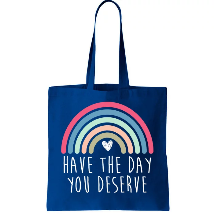 Have The Day You Deserve Tote Bag