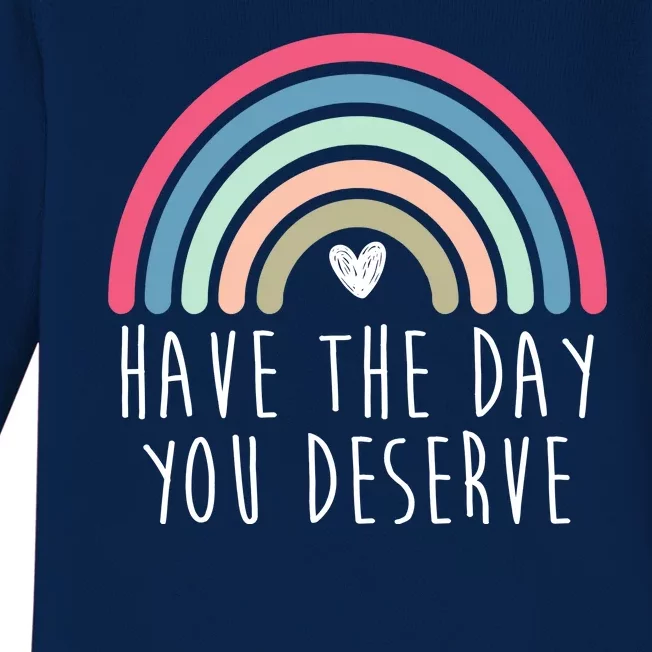 Have The Day You Deserve Baby Long Sleeve Bodysuit