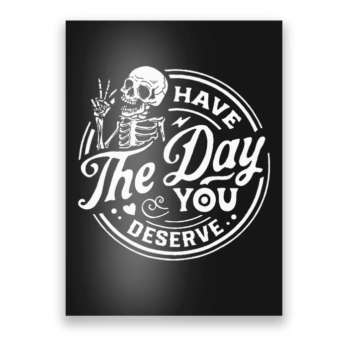 Have The Day You Deserve Skull Poster