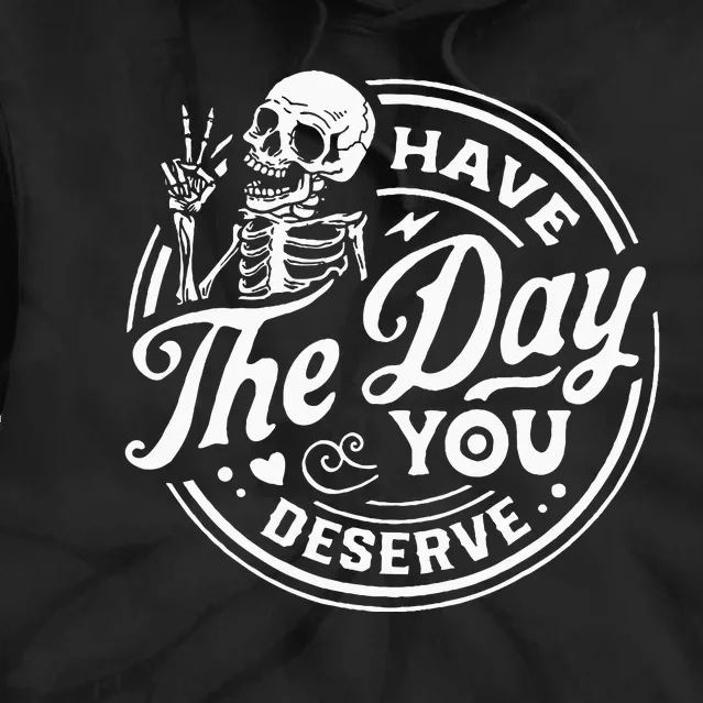 Have The Day You Deserve Skull Tie Dye Hoodie