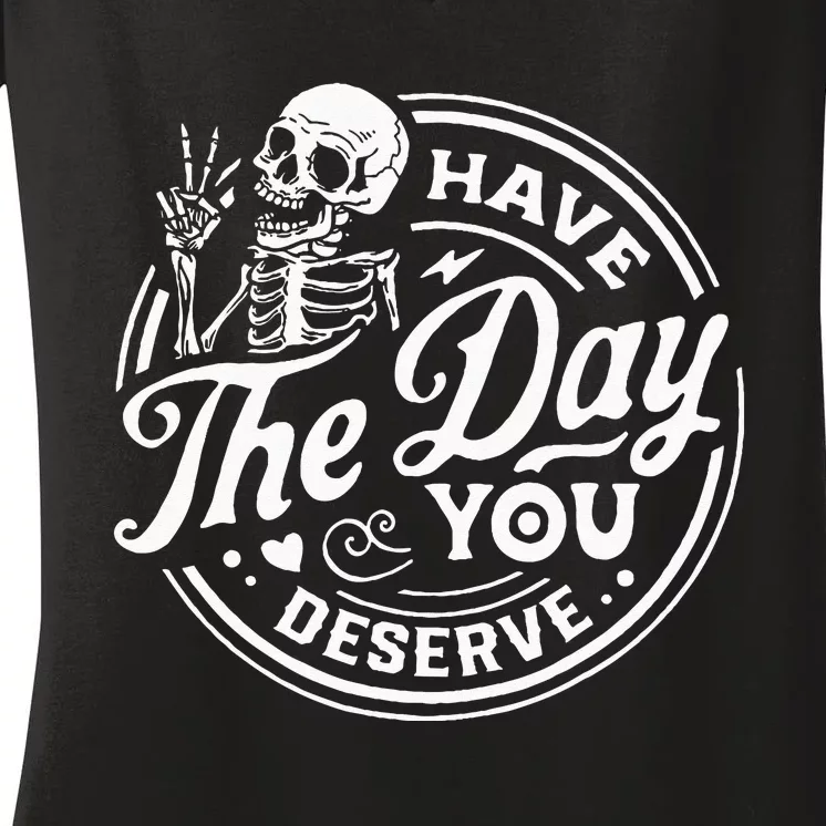 Have The Day You Deserve Skull Women's V-Neck T-Shirt