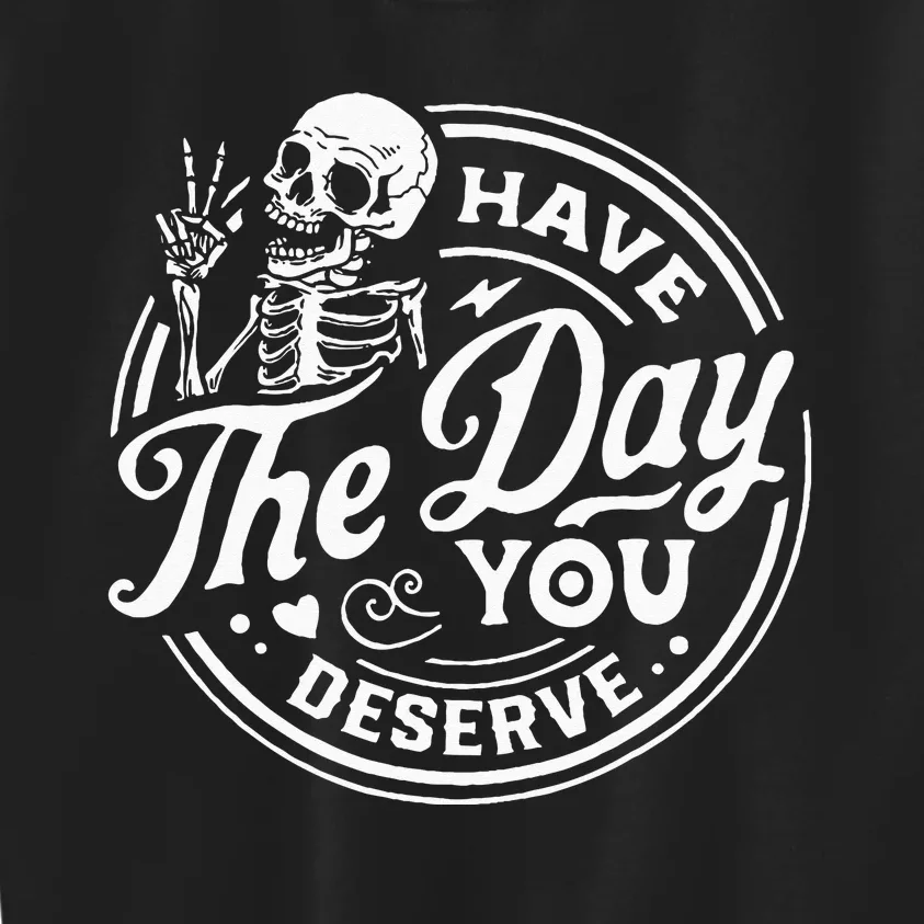 Have The Day You Deserve Skull Kids Sweatshirt