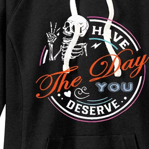 Have The Day You Deserve Motivational Sarcastic Quote Women's Fleece Hoodie