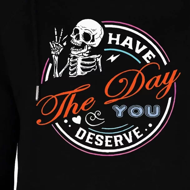 Have The Day You Deserve Motivational Sarcastic Quote Womens Funnel Neck Pullover Hood