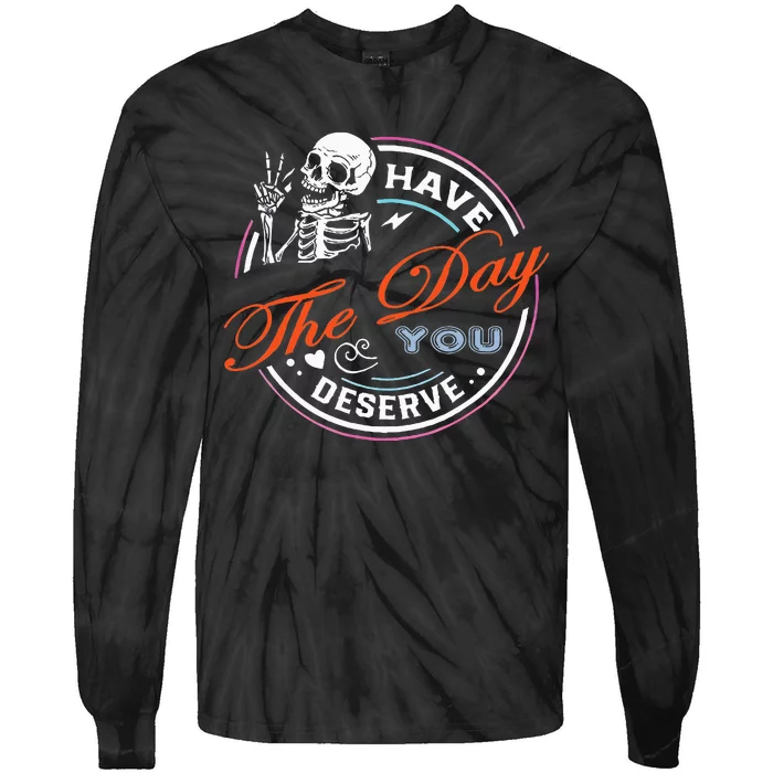 Have The Day You Deserve Motivational Sarcastic Quote Tie-Dye Long Sleeve Shirt