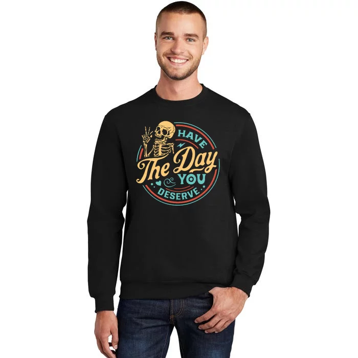 Have The Day You Deserve Skull Vintage Sweatshirt