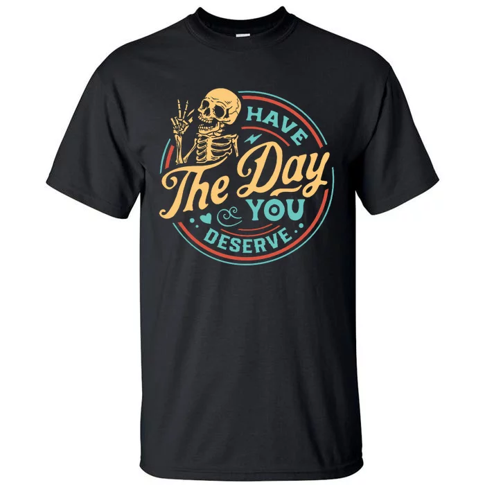 Have The Day You Deserve Skull Vintage Tall T-Shirt