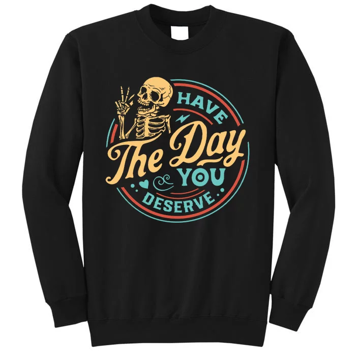 Have The Day You Deserve Skull Vintage Tall Sweatshirt