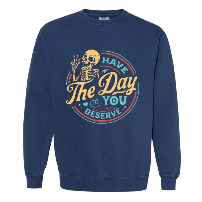 Have The Day You Deserve Skull Vintage Garment-Dyed Sweatshirt