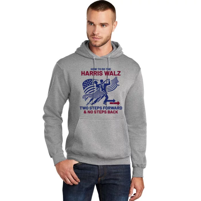 How To Do The Harris Walz Two Steps Forward And No Steps Back Tall Hoodie