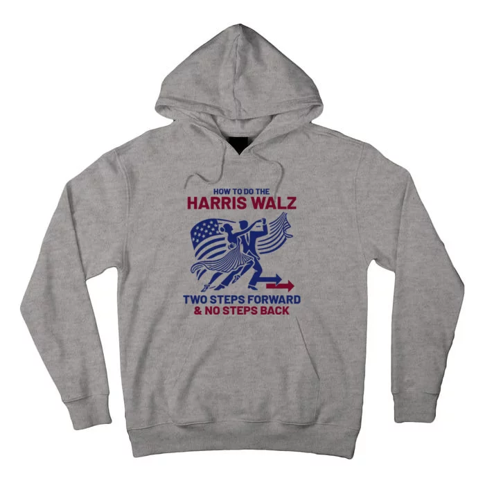 How To Do The Harris Walz Two Steps Forward And No Steps Back Tall Hoodie