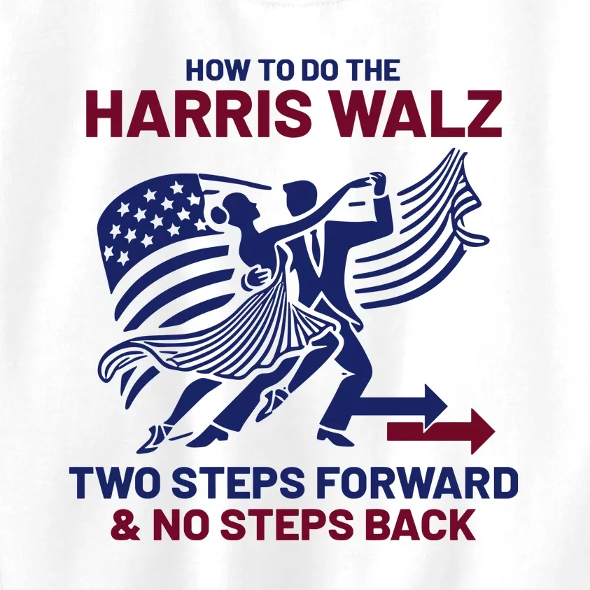 How To Do The Harris Walz Two Steps Forward And No Steps Back Kids Sweatshirt