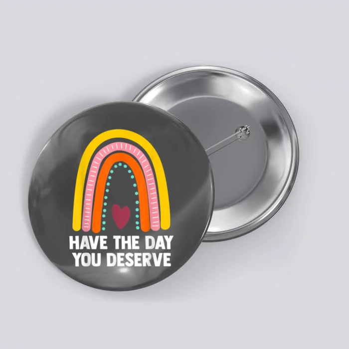 Have The Day You Deserve Saying Cool Motivational Quote Button