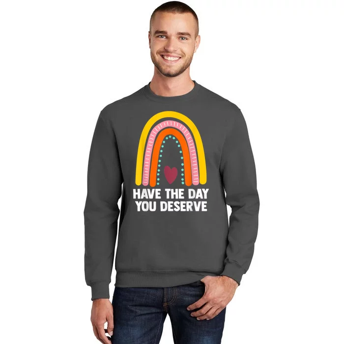 Have The Day You Deserve Saying Cool Motivational Quote Tall Sweatshirt