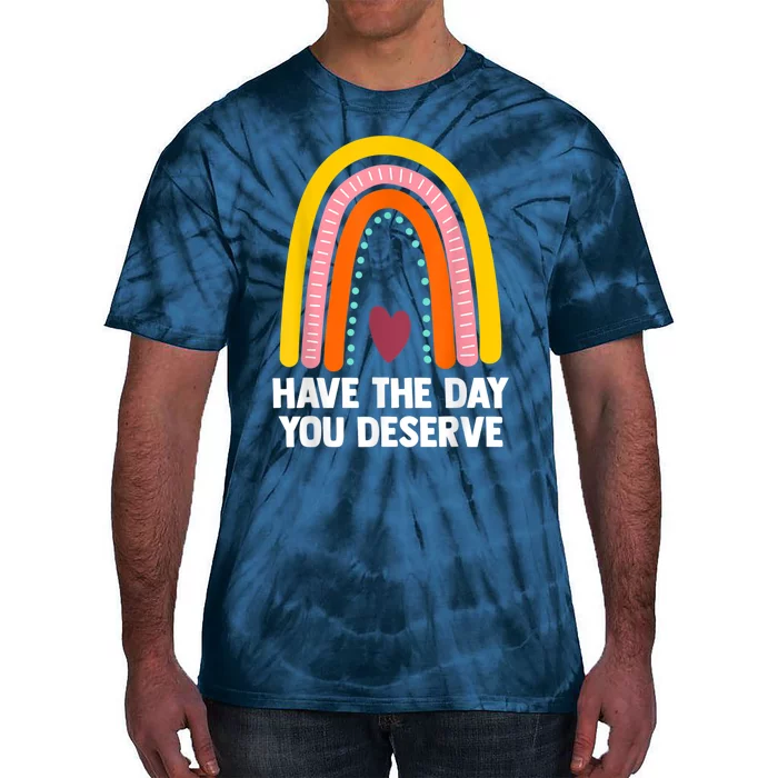 Have The Day You Deserve Saying Cool Motivational Quote Tie-Dye T-Shirt