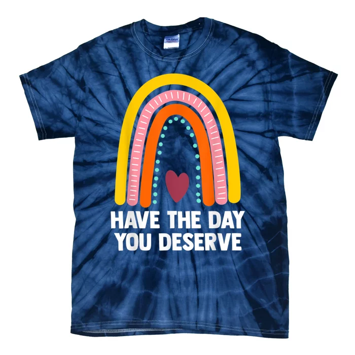 Have The Day You Deserve Saying Cool Motivational Quote Tie-Dye T-Shirt