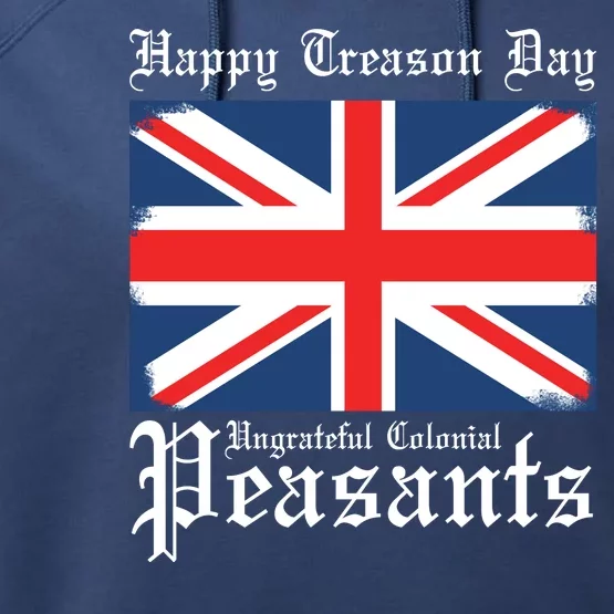 Happy Treason Day Ungrateful Colonial Peasants 4th Of July Performance Fleece Hoodie