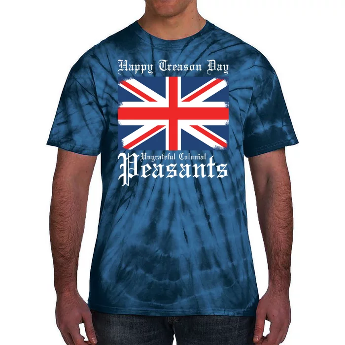 Happy Treason Day Ungrateful Colonial Peasants 4th Of July Tie-Dye T-Shirt