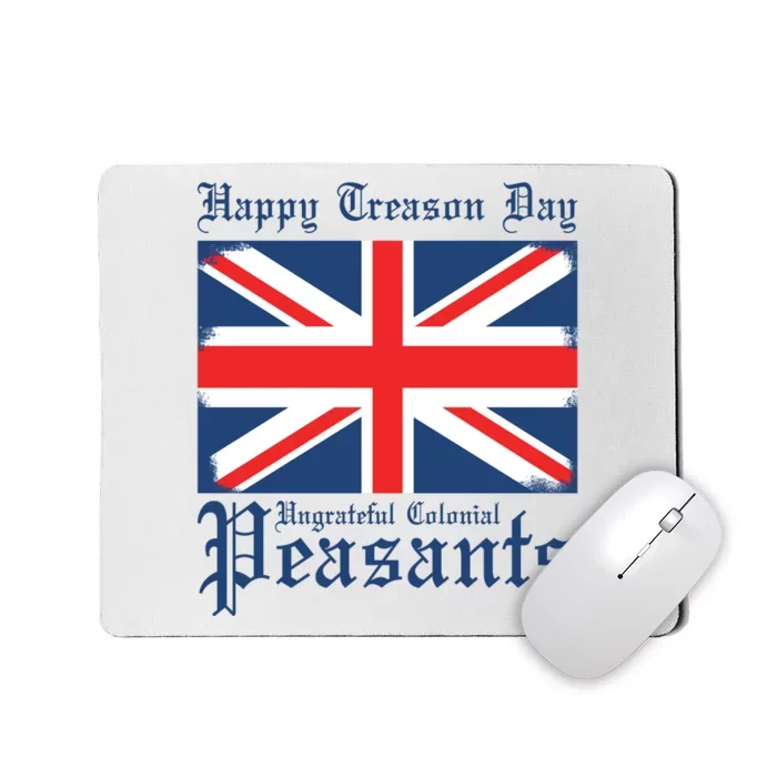 Happy Treason Day Ungrateful Colonial Peasants 4th Of July Mousepad