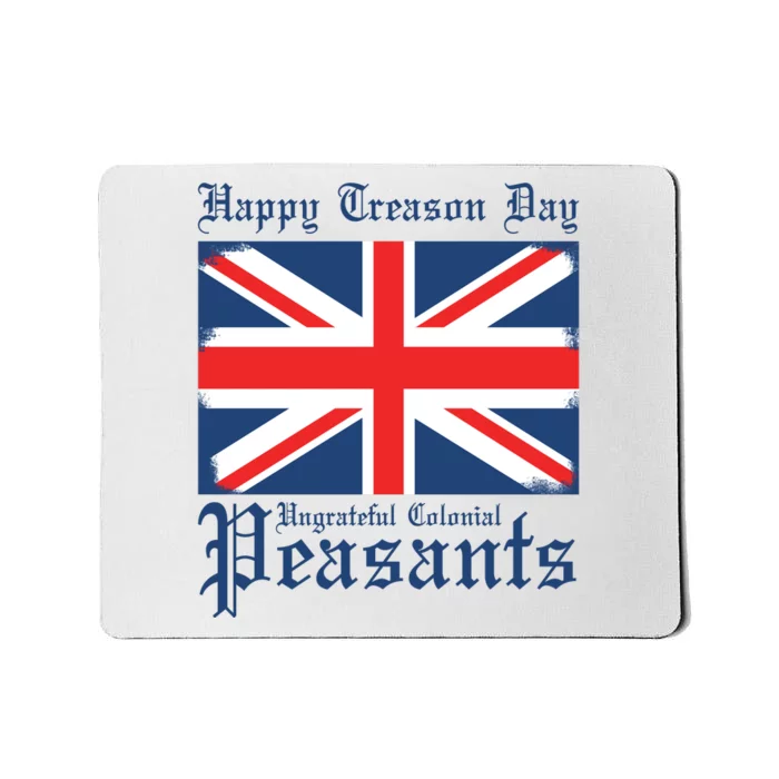 Happy Treason Day Ungrateful Colonial Peasants 4th Of July Mousepad