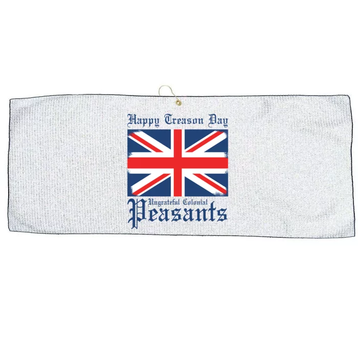 Happy Treason Day Ungrateful Colonial Peasants 4th Of July Large Microfiber Waffle Golf Towel