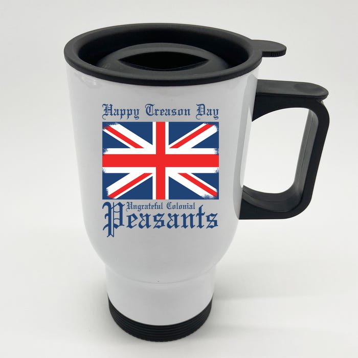 Happy Treason Day Ungrateful Colonial Peasants 4th Of July Front & Back Stainless Steel Travel Mug