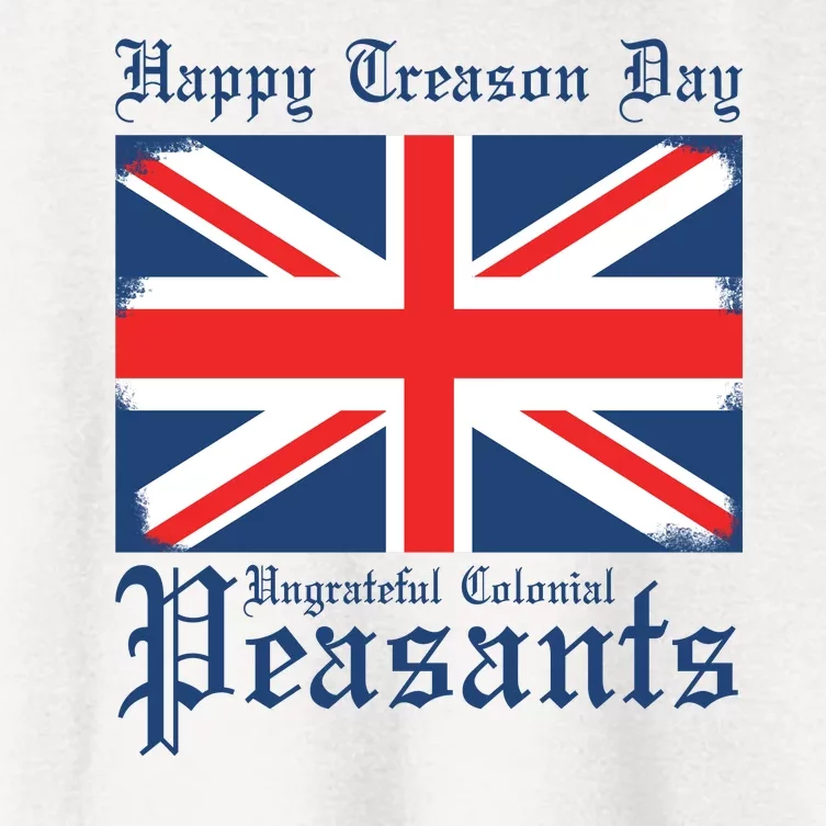 Happy Treason Day Ungrateful Colonial Peasants 4th Of July Women's Crop Top Tee