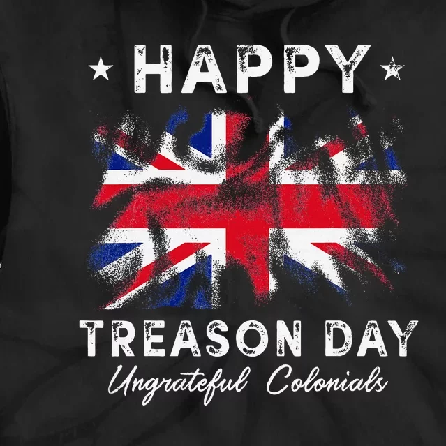 Happy Treason Day Ungrateful Colonials 4th July British Flag Tie Dye Hoodie