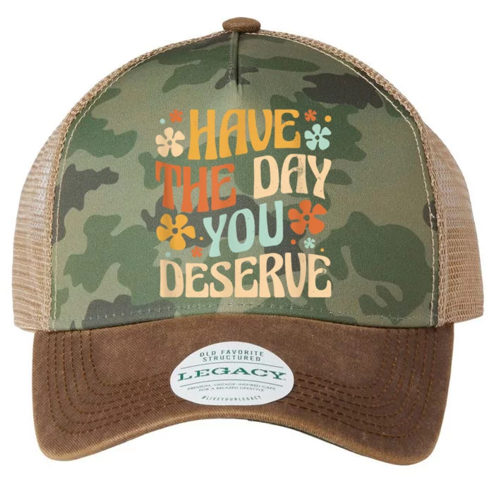 Have The Day You Deserve Motivational Quote Funny Sarcastic Legacy Tie Dye Trucker Hat