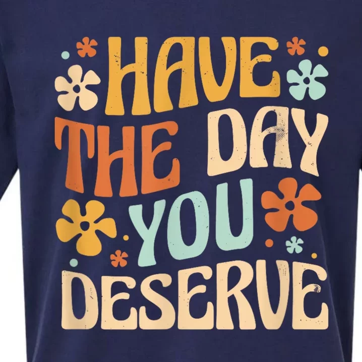 Have The Day You Deserve Motivational Quote Funny Sarcastic Sueded Cloud Jersey T-Shirt