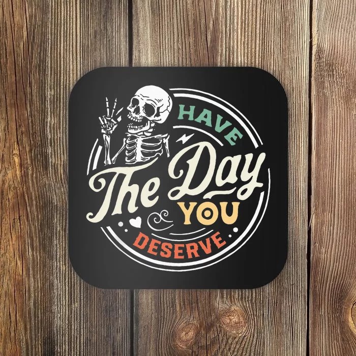 Have The Day You Deserve Peaceful Sign Motivational Skeleton Coaster