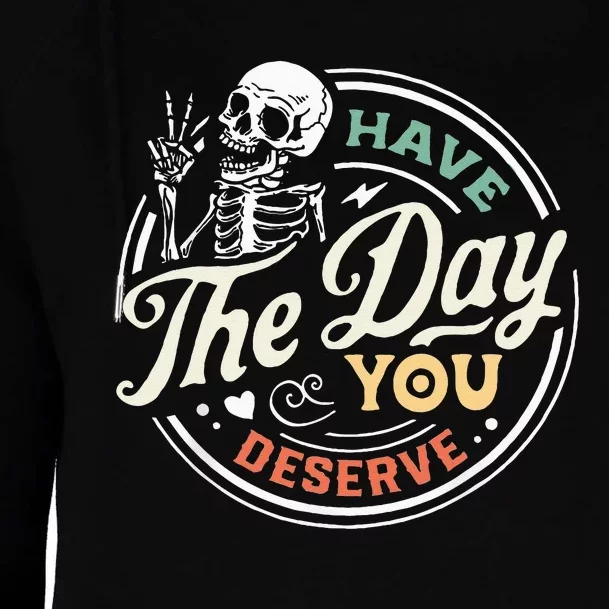 Have The Day You Deserve Peaceful Sign Motivational Skeleton Womens Funnel Neck Pullover Hood