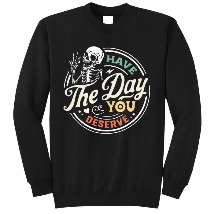 Have The Day You Deserve Peaceful Sign Motivational Skeleton Tall Sweatshirt