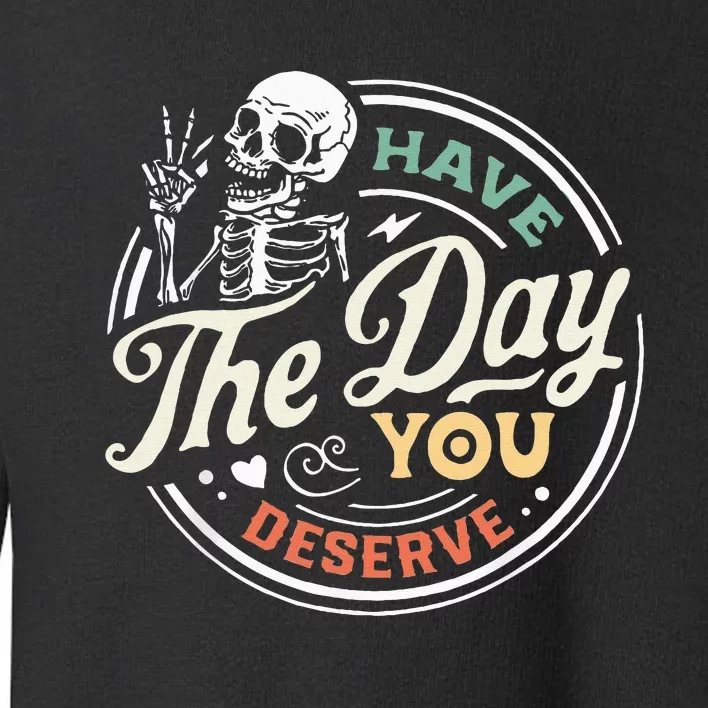 Have The Day You Deserve Peaceful Sign Motivational Skeleton Toddler Sweatshirt