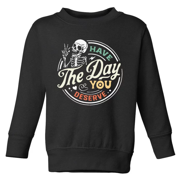 Have The Day You Deserve Peaceful Sign Motivational Skeleton Toddler Sweatshirt