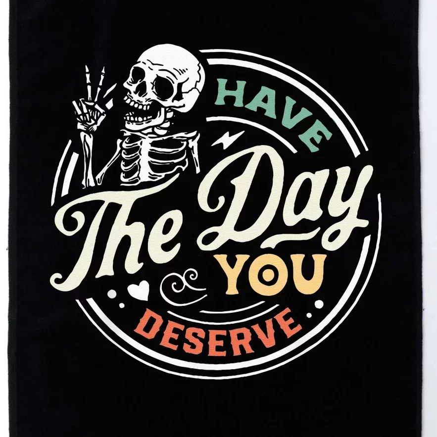 Have The Day You Deserve Peaceful Sign Motivational Skeleton Platinum Collection Golf Towel