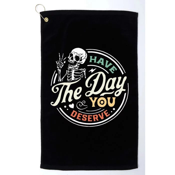 Have The Day You Deserve Peaceful Sign Motivational Skeleton Platinum Collection Golf Towel