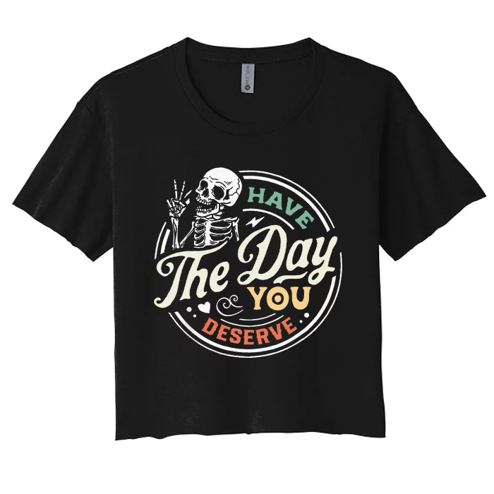 Have The Day You Deserve Peaceful Sign Motivational Skeleton Women's Crop Top Tee