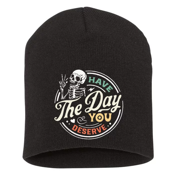 Have The Day You Deserve Peaceful Sign Motivational Skeleton Short Acrylic Beanie