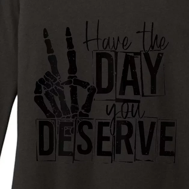 Have The Day You Deserve Saying Cool Motivational Quote Womens CVC Long Sleeve Shirt