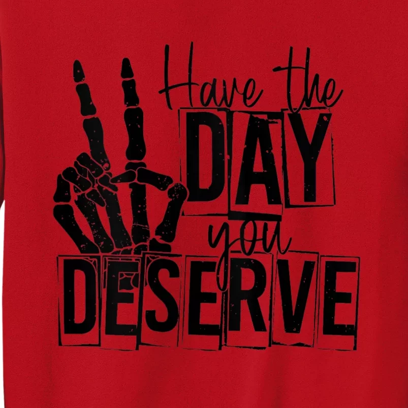 Have The Day You Deserve Saying Cool Motivational Quote Sweatshirt