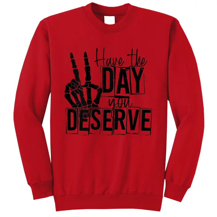 Have The Day You Deserve Saying Cool Motivational Quote Sweatshirt