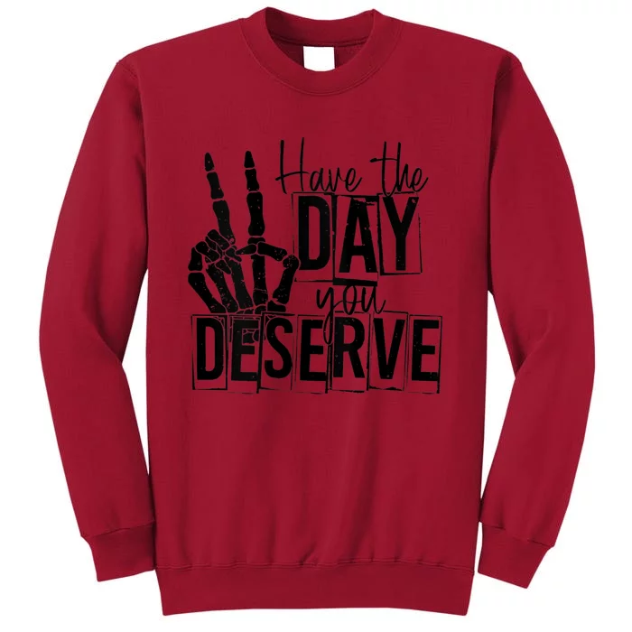 Have The Day You Deserve Saying Cool Motivational Quote Tall Sweatshirt