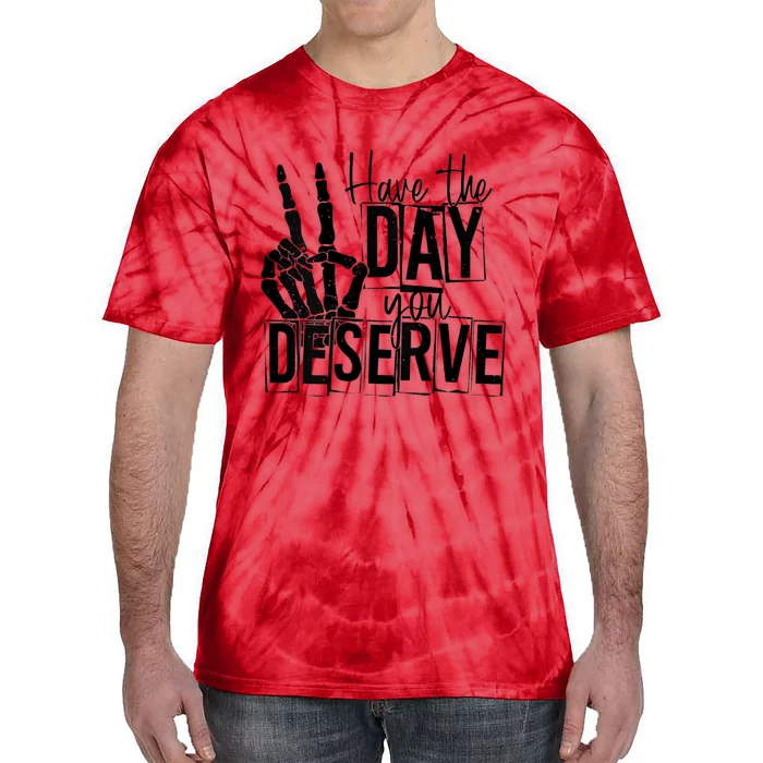 Have The Day You Deserve Saying Cool Motivational Quote Tie-Dye T-Shirt