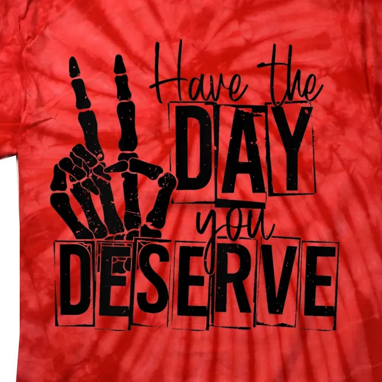 Have The Day You Deserve Saying Cool Motivational Quote Tie-Dye T-Shirt